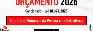 Banner informativo com fundo branco e elementos gráficos em preto e vermelho. Texto: "ORÇAMENTO 2026. Sancionado – Lei 18.377/2025. Secretaria Municipal da Pessoa com Deficiência. Saiba Mais".